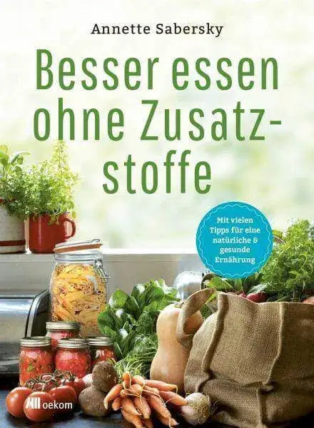 Besser essen ohne Zusatzstoffe Oekom Verlag