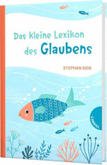 Das kleine Lexikon des Glaubens - www. kunstundspiel .de 9783522305990