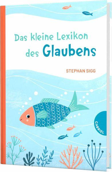 Das kleine Lexikon des Glaubens Gabriel Verlag