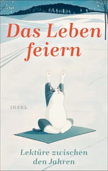 Das Leben feiern -Lektüre zwischen den Jahren- - 9783458684145 Insel Verlag