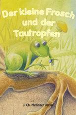 Der kleine Frosch und der Tautropfen Mellinger Verlag