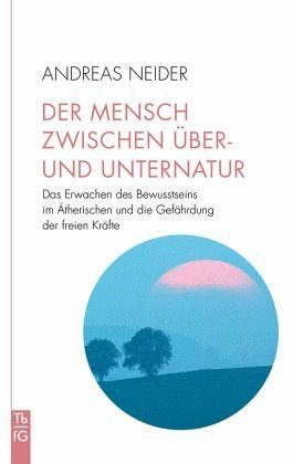 Der Mensch zwischen Über- und Unternatur Verlag Freies Geistesleben