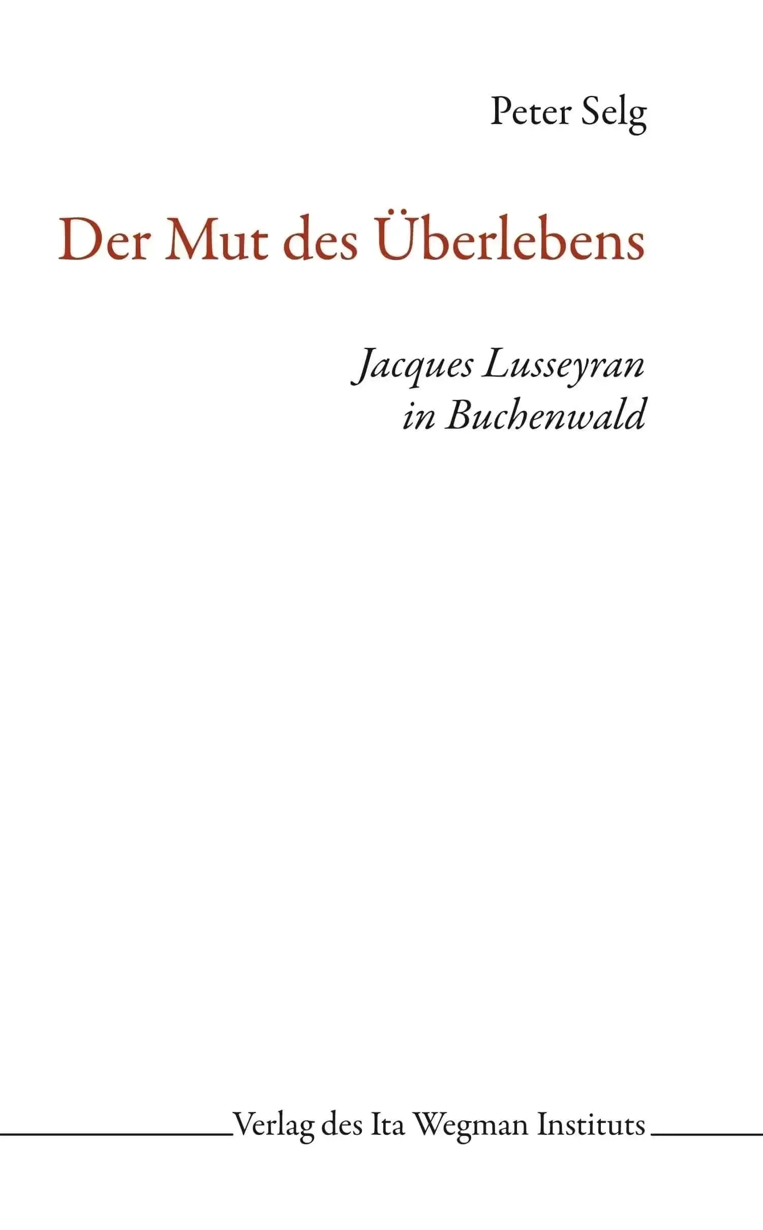 Der Mut des Überlebens - Jacques Lusseyran in Buchenwald Ita Wegman Verlag