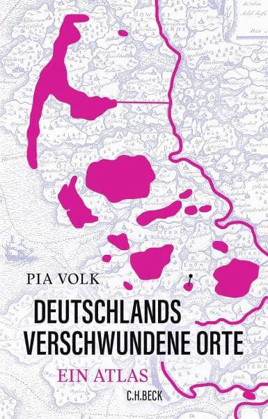 Deutschlands verschwundene Orte - Ein Atlas C. H. Beck