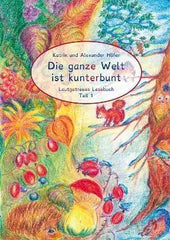 Die ganze Welt ist kunterbunt - Lautgetreues Lesebuch Teil 1 Katrin und Alexander Höfer