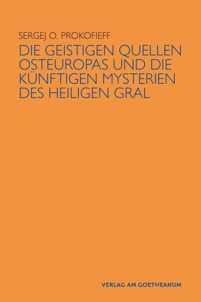 Die geistigen Quellen Osteuropas und die künftigen Mysterien des Heiligen Gral Verlag am Goetheanum