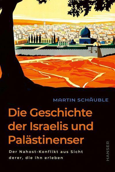 Die Geschichte der Israelis und Palästinenser Hanser Verlag