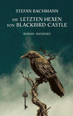 Die letzten Hexen von Blackbird Castle Diogenes Verlag