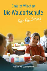 Die Waldorfschule - Eine Einführung