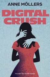 Buchcover 'Digital Crush' von Anne Möllers – Jugendbuch über digitale Beziehungen und Gefühle