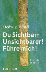 Du Sichtbar- Unsichtbarer! Führe mich! Futurum
