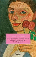 "Ein kurzes intensives Fest" - Paula Modersohn-Becker - 9783150207208 Reclam Verlag