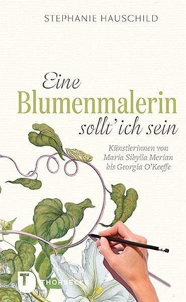 Eine Blumenmalerin sollt' ich sein! Thorbecke Verlag