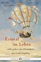 Einmal im Leben - sollte jeder eine Dummheit aus Liebe begehen - 9783851790009 Thiele Verlag