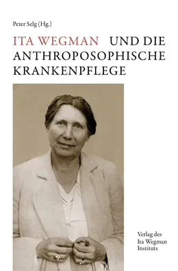 Ita Wegman und die Anthroposophische Krankenpflege - 9783907746028 Ita Wegman Verlag