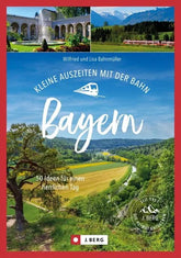Kleine Auszeiten mit der Bahn Bayern - Tachenbuchausgabe - 9783862469437 J. Berg Verlag