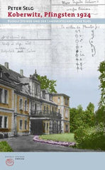 Koberwitz Pfingsten 1924 - Rudolf Steiner und der Landwirtschaftliche Kurs Rudolf Steiner Verlag