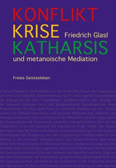 Konflikt, Krise, Katharsis und metanoische Mediation Verlag Freies Geistesleben