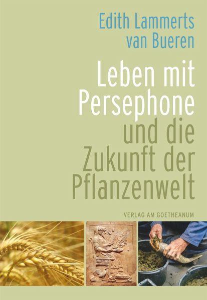 Leben mit Persephone und die Zukunft der Pflanzenwelt Verlag am Goetheanum