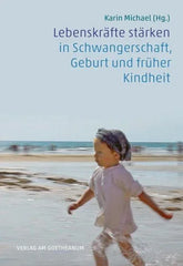 Lebenskräfte stärken in Schwangerschaft, Geburt und früher Kindheit - Taschenbuchausgabe - 9783723518076 Verlag am Goetheanum