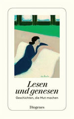 Lesen und genesen - Geschichten, die Mut machen Diogenes Verlag