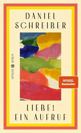 Buchcover von Daniel Schreibers Liebesroman 'Liebe! Ein Aufruf' mit bunter abstrakter Kunst und Bestseller-Sticker