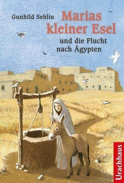Marias kleiner Esel und die Flucht nach Ägypten Urachhaus Verlag
