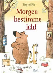 Morgen bestimme ich! Moritz Verlag