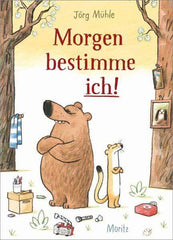 Morgen bestimme ich! Moritz Verlag