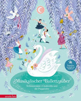 Musikalischer Ballettzauber - Schwanensee, Cinderella und die Puppenfee - 9783219120851 Annette Betz Verlag