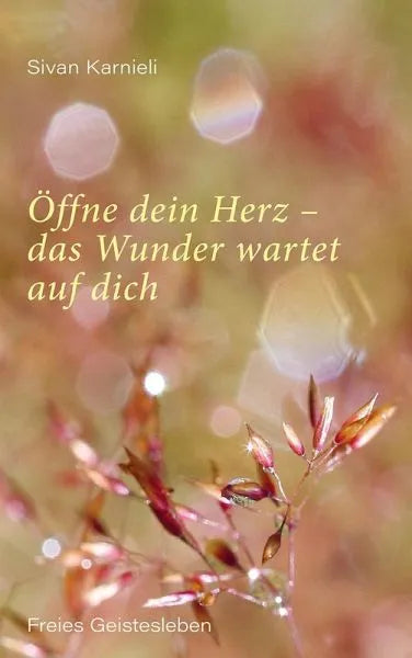 Öffne dein Herz - das Wunder wartet auf dich - 9783772514845 Urachhaus Verlag