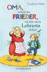 »Oma«, schreit der Frieder, »ich hab meine Lehrerin lieber!« Sauerländer Verlag