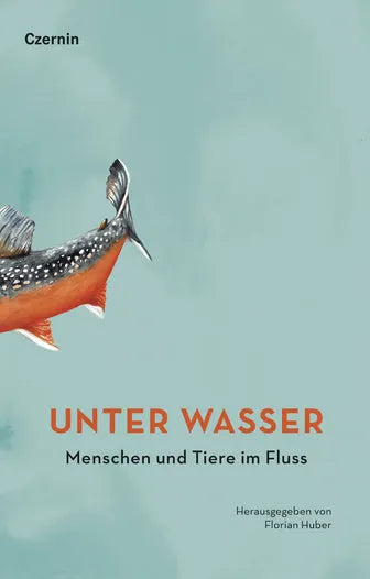 Unter Wasser -Menschen und Tiere im Fluss- - 9783707607581 Czernin