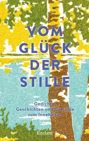 Vom Glück der Stille. Gedichte, Geschichten und Gemälde zum Innehalten - 9783150115183 Reclam Verlag