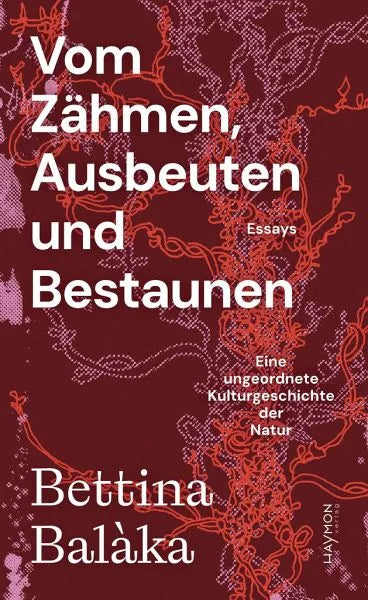 Vom Zähmen, Ausbeuten und Bestaunen - 9783709970393 Haymon Verlag