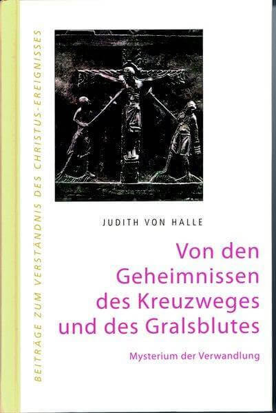 Von den Geheimnissen des Kreuzweges und des Gralsblutes Verlag für Anthroposophie