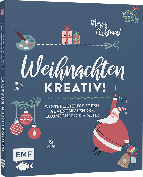 Weihnachten kreativ! - Winterliche DIY-Ideen: Baumschmuck, Adventskalender, Baumschmuck und mehr EMF-Verlag