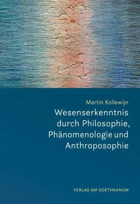 Wesenserkenntnis durch Philosophie, Phänomenologie und Anthroposophie - 9783723518014 Verlag am Goetheanum
