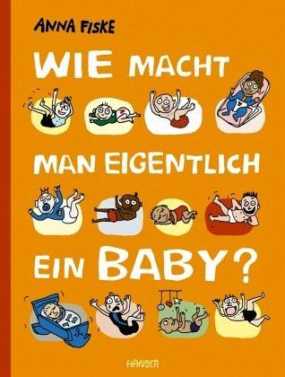 Wie macht man eigentlich ein Baby? Hanser Verlag