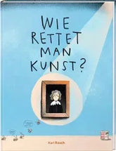Wie rettet man Kunst? - 9783792003831 Karl Rauch Verlag
