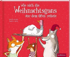 Wie sich die Weihnachtsgans vor dem Ofen rettete ars edition