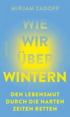 Wie wir überwintern - Den Lebensmut durch die harten Zeiten retten - 9783446284784 Hanser