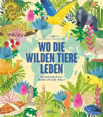 Wo die wilden Tiere leben: Artenvielfalt rund um die Welt - 9783967047738 Kleine Gestalten