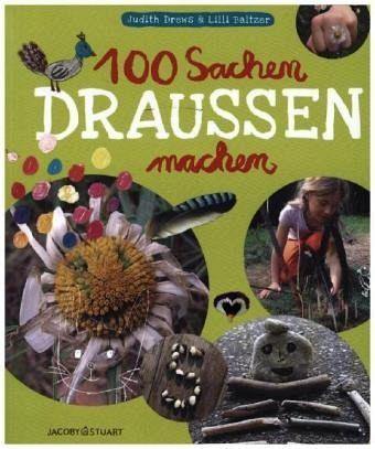 100 Sachen draussen machen - www. kunstundspiel .de 9783964280541