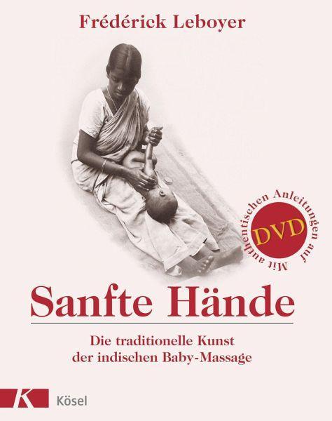 Sanfte Hände. Die traditionelle Kunst der indischen Baby-Massage. Kösel Verlag