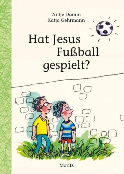 Hat Jesus Fußball gespielt? Moritz Verlag