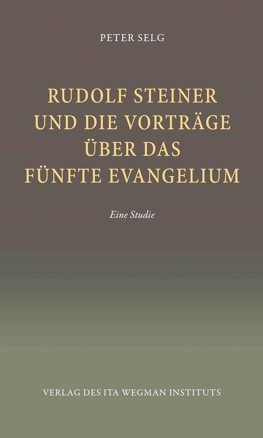 Rudolf Steiner und die Vorträge übber das Fünfte Evangelium: Eine Studie