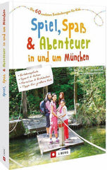 Spiel, Spaß und Abenteuer in und um München J. Berg Verlag