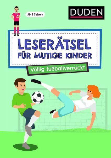 Leserätsel für mutige Kinder - Völlig fußballverrückt Duden