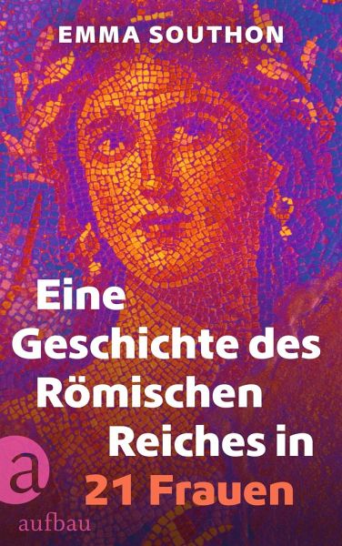 Eine Geschichte des Römischen Reiches in 21 Frauen Aufbau Verlag kunstundspiel 